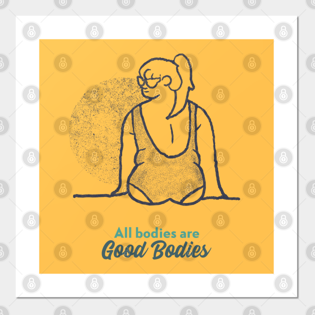 All Bodies Are Good Bodies All Bodies Are Good Bodies Posters And Art Prints Teepublic 